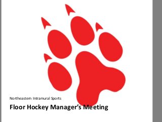 Floor Hockey Manager’s Meeting
Northeastern Intramural Sports
 