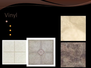 Vinyl 
Vinyl Tiles 
12 in. X 12 in. 
Sticky backing 
Place together like a puzzle 
 