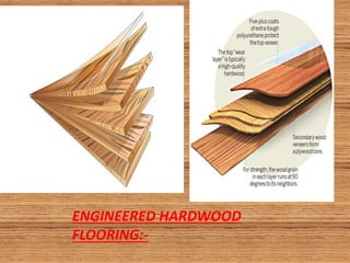 ENGINEERED HARDWOOD
FLOORING:-
 