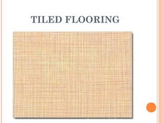 TILED FLOORING
 