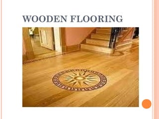 WOODEN FLOORING
 