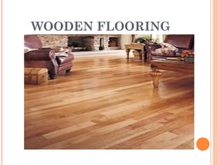 WOODEN FLOORING
 