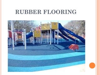 RUBBER FLOORING
 