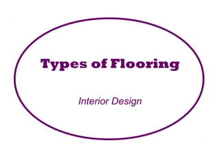 Types of Flooring
Interior Design
 