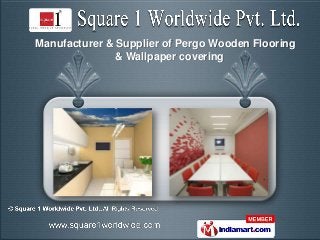 Manufacturer & Supplier of Pergo Wooden Flooring
               & Wallpaper covering
 
