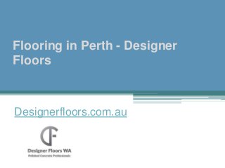 Flooring in Perth - Designer
Floors
Designerfloors.com.au
 
