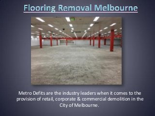 Metro Defits are the industry leaders when it comes to the
provision of retail, corporate & commercial demolition in the
City of Melbourne.
 