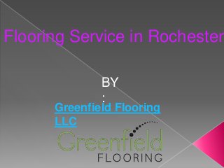 Flooring Service in Rochester
BY
:
Greenfield Flooring
LLC
 