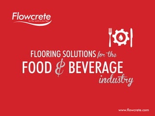 Flooring Solutions for

the

Food & Beverage

industry
www.flowcrete.com

 