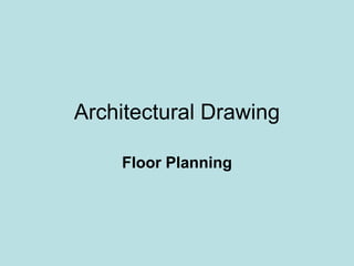 Architectural Drawing
Floor Planning
 