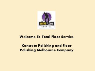Welcome To Total Floor Service
Concrete Polishing and Floor
Polishing Melbourne Company
 
