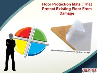 Floor Protection Mats : That
Protect Existing Floor From
Damage
 