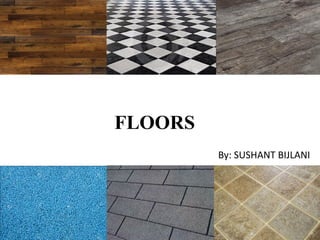 FLOORS
By: SUSHANT BIJLANI
 