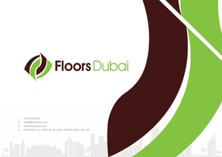 +971 6 531 6154
sales@ﬁnalspecs.com
www.ﬂoorsdubai.com
Final Specs LLC, Office No: 10, Level 1, Sharjah Media City, UAE
t
e
w
a
 