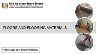 FLOORS AND FLOORING MATERIALS
1210900048 DEEPAK PRADHAN
 