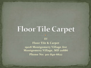 BY
Floor Tile & Carpet
19218 Montgomery Village Ave
Montgomery Village, MD 20886
Phone No: 301-840-6622
 