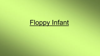 Floppy Infant
 