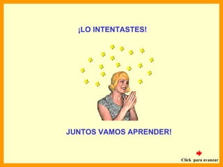 ¡LO INTENTASTES!




JUNTOS VAMOS APRENDER!


                         Click para avanzar
 