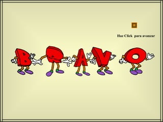 Haz Click para avanzar
 