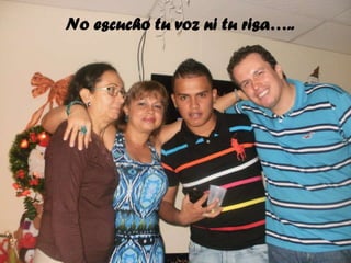 No escucho tu voz ni tu risa…..

 