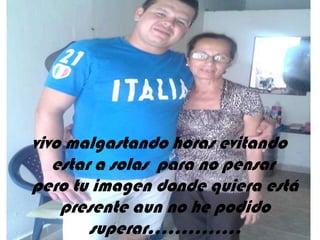 vivo malgastando horas evitando
estar a solas para no pensar
pero tu imagen donde quiera está
presente aun no he podido
superar…………..

 