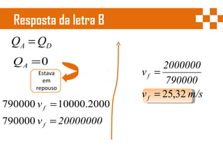 Resposta da letra B  Estava em repouso 