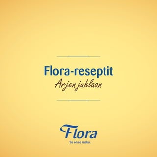 Flora-reseptit
Arjen juhlaan

 