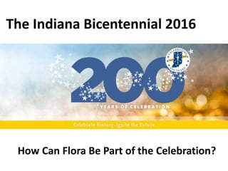 How Can Flora Be Part of the Celebration?
The Indiana Bicentennial 2016
 