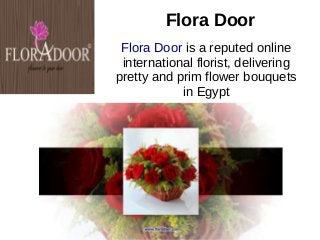 Flora Door
Flora Door is a reputed online
international florist, delivering
pretty and prim flower bouquets
in Egypt
 