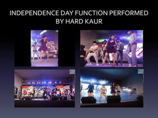 INDEPENDENCE DAY FUNCTION PERFORMED
BY HARD KAUR
 