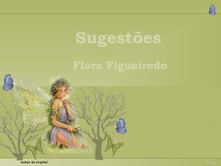 SSSuuugggeeessstttõõõeeesss 
Flora Figueiredo 
 