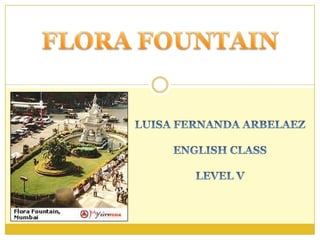 FLORA FOUNTAIN LUISA FERNANDA ARBELAEZ ENGLISH CLASS LEVEL V 