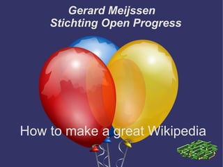 Gerard Meijssen Stichting Open Progress How to make a great Wikipedia 