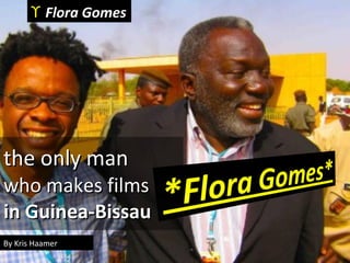 the only man  who makes films  in Guinea-Bissau By Kris Haamer ϒ   Flora Gomes 