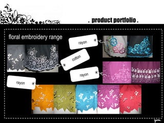 floral embroidery range .  product portfolio . cotton rayon rayon rayon 