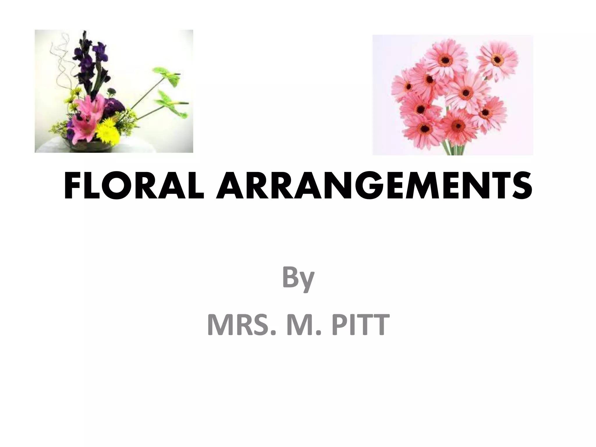 FLORAL ARRANGEMENTS
By
MRS. M. PITT