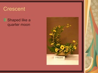 Crescent
Shaped like a
quarter moon
 