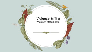 Violence in The
Wretched of the Earth
 