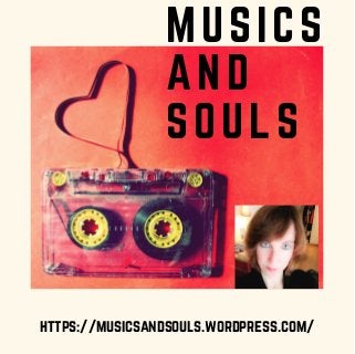 MUSICS
AND
SOULS
https://musicsandsouls.wordpress.com/
 