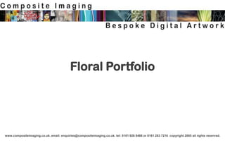 Floral Portfolio




www.compositeimaging.co.uk. email: enquiries@compositeimaging.co.uk. tel: 0161 926 8486 or 0161 283 7216 copyright 2005 all rights reserved.
 
