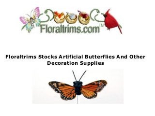 Floraltrims Stocks Artificial Butterflies And Other
Decoration Supplies
 