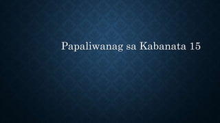 Papaliwanag sa Kabanata 15
 