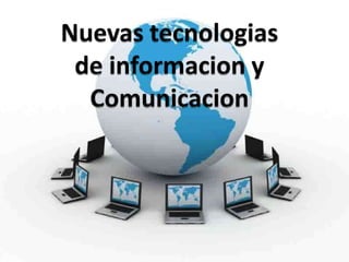 Nuevas tecnologias de informacion y Comunicacion 