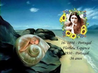 16- 1894 - Portugal
Florbela Espanca
1930 - Portugal
36 anos
 