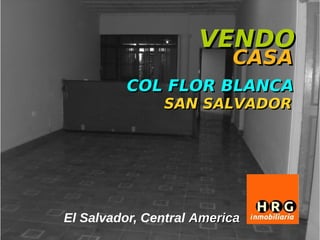 VENDO
                          CASA
         COL FLOR BLANCA
               SAN SALVADOR




El Salvador, Central America
 