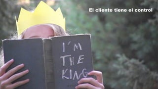 El cliente tiene el control
 