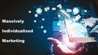 Massively
Individualised
Marketing
 