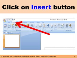 Click on Insert button
15© florangeles.com | Ideal Virtual Professional - How to Create a Poster in MS PowerPoint
 