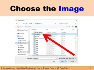 Choose the Image
17© florangeles.com | Ideal Virtual Professional - How to Create a Poster in MS PowerPoint
 