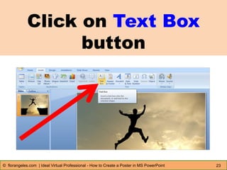 Click on Text Box
button
23© florangeles.com | Ideal Virtual Professional - How to Create a Poster in MS PowerPoint
 